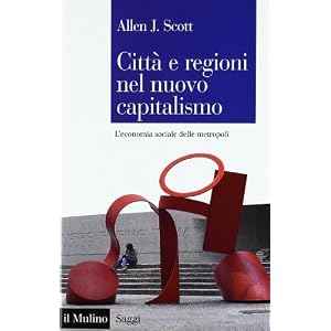 Città e regioni nel nuovo capitalismo. L'economia sociale delle metropoli Città e regioni nel nuovo capitalismo. L'economia sociale delle metropoli