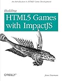 Building HTML5 Games with ImpactJS: An Introduction On HTML5 Game Development by