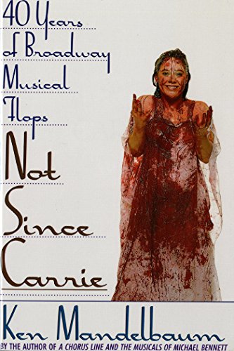 Not Since Carrie: Forty Years of Broadway Musical Flops (English Edition)