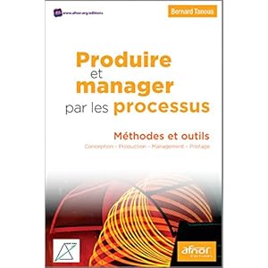 Produire et manager par les processus: Méthodes et outils. Conception - Production - Management - Pilotage. Livre en Ligne Produire et manager par les processus: Méthodes et outils. Conception - Production - Management - Pilotage. Livre en Ligne - Telecharger Ebook