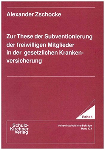 Zur These der Subventionierung der freiwilligen Mitglieder in der gesetzlichen Krankenversicherung (Wissenschaftliche Schriften)