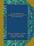 La Vie Intérieure Simplifiée Et Ramenée A Son Fondement