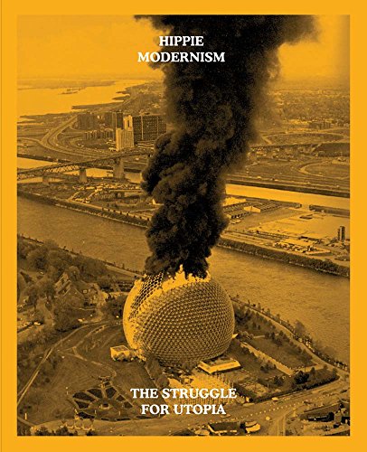 Hippie modernism : the struggle for utopia Hippie modernism : the struggle for utopia