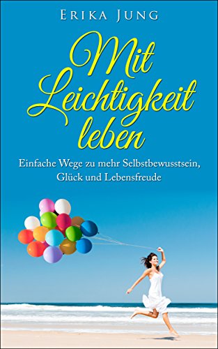 Download Mit Leichtigkeit leben: Einfache Wege zu mehr Selbstbewusstsein, Glück und Lebensfreude Download Mit Leichtigkeit leben: Einfache Wege zu mehr Selbstbewusstsein, Glück und Lebensfreude