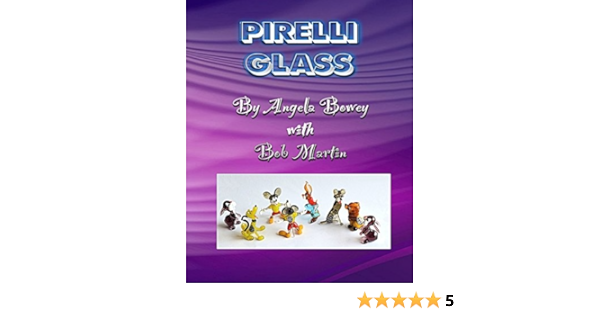 Pirelli Glass Volume 2 London Lampworkers Amazon Co Uk Bowey Angela M Martin Bob 9781484086308 Books