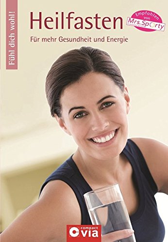 Heilfasten: Für mehr Gesundheit und Energie (Fühl dich wohl!)