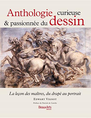 Télécharger Anthologie curieuse & passionnée du dessin : La leçon des maîtres, du drapé au portrait Francais PDF