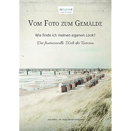 [PDF] Download Vom Foto zum Gemálde - Wie finde ich meinen eigenen Look?: Die fantasievolle Welt der Texturen Kostenlos