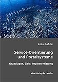Service-Orientierung und Portalsysteme: Grundlagen, Ziele, Implementierung by 
