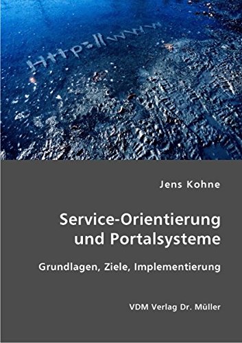 Service-Orientierung und Portalsysteme: Grundlagen, Ziele, Implementierung