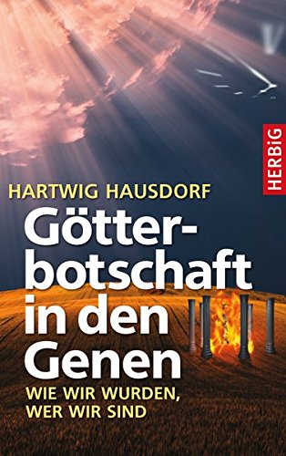 Götterbotschaft in den Genen. Wie wir wurden, wer wir sind
