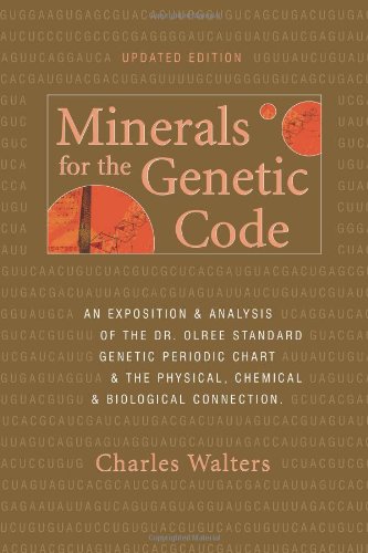 Minerals for the Genetic Code: An Exposition & Anaylsis of the Dr. Olree Standard Genetic Periodic Chart & the Physical, Chemical & Biological Connection