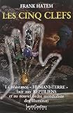 Les Cinq Clefs : La Résistance humani-terre face aux reptiliens et au nouvel ordre mondialiste des Illuminati