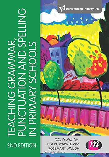 Download Teaching Grammar, Punctuation and Spelling in Primary Schools (Transforming Primary QTS Series) Download Teaching Grammar, Punctuation and Spelling in Primary Schools (Transforming Primary QTS Series)