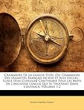 Image de Grammaire de La Langue D'Oil, Ou, Grammaire Des Dialectes Francais Au Xiie Et Xiiie Siecles; Suivie D'Un Glossaire Contenant Tous Les Mots de ... Qui