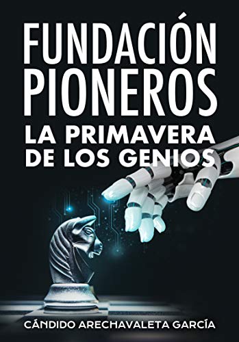 Fundación Pioneros. La primavera de los genios: Una visión sobre la encrucijada que supone la omni Fundación Pioneros. La primavera de los genios: Una visión sobre la encrucijada que supone la omni