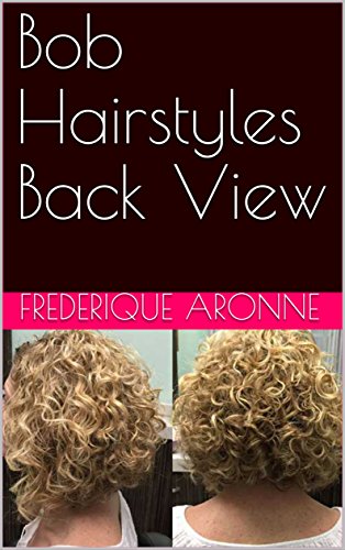 Bob Hairstyles Back View Ebook Frederique Aronne Amazon In