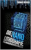 Bücher Neuerscheinungen 2022 - Die Nanolithografie: Wissenschaftsthriller von Thomas Biehlig