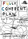 Fully Coherent Plan: For a New and Better Society by 