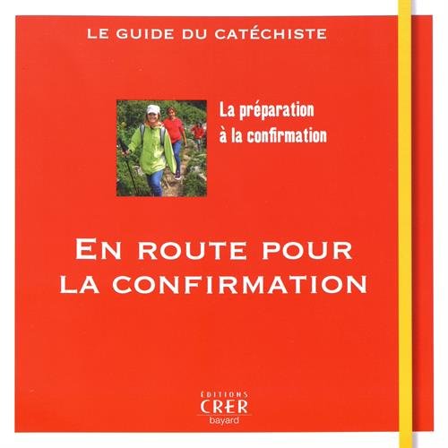En route pour la confirmation : Le guide du catéchiste francais En route pour la confirmation : Le guide du catéchiste francais