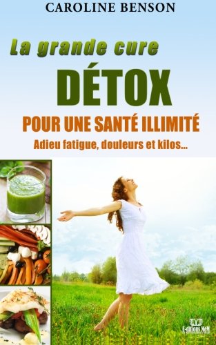 La grand cure détox pour une santé illimitée : Adieu fatigue, douleurs et kilos en ligne La grand cure détox pour une santé illimitée : Adieu fatigue, douleurs et kilos en ligne