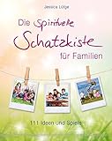 Die spirituelle Schatzkiste für Familien - 111 Ideen und Spiele by Jessica Lütge