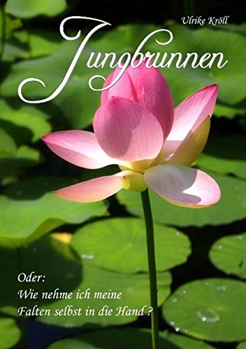 Download Jungbrunnen: oder wie nehme ich meine Falten selbst in die Hand ? Download Jungbrunnen: oder wie nehme ich meine Falten selbst in die Hand ?