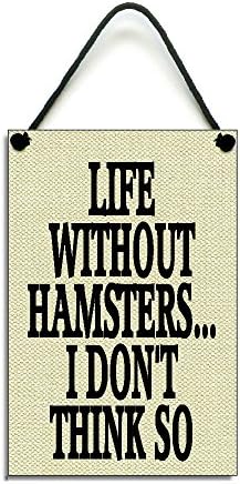 Life Without Hamsters I Don't Think So Fun Gift Handmade Wooden Home Sign/Plaque 398