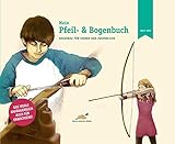 Image de Mein Pfeil- und Bogenbuch: Bogenbau für Kinder und Jugendliche
