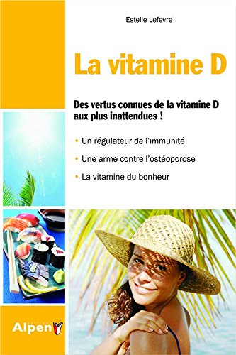Download La Vitamine D. Des vertus connues de la vitamine D aux plus inattendues. Un régulateur de l'immunité Download La Vitamine D. Des vertus connues de la vitamine D aux plus inattendues. Un régulateur de l'immunité