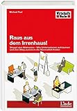 Raus aus dem Irrenhaus!: Stoppt den Wahnsinn - Wie Unternehmen aufräumen und den Weg zurück in die Normalität finden (WirtschaftsWoche-Sachbuch) by 