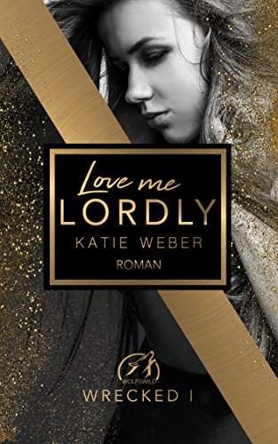 Love me lordly (WRECKED 1) von [Weber, Katie]