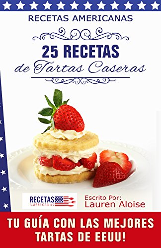 Download Recetas Americanas: 25 Recetas de Tartas Caseras: Tu guía con las mejores tartas de EEUU Download Recetas Americanas: 25 Recetas de Tartas Caseras: Tu guía con las mejores tartas de EEUU