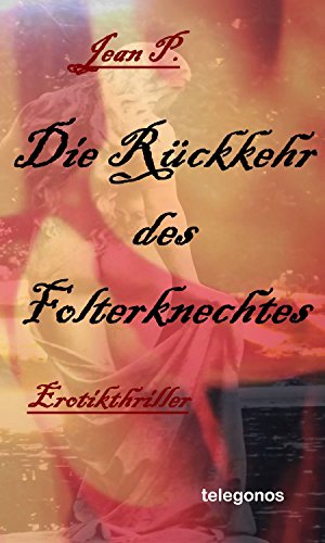 Die Rückkehr des Folterknechtes: Erotik - Thriller (Schloss B. - Trilogie 2)
