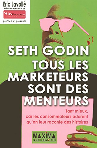 Tous les marketeurs sont des menteurs : tant mieux, car les consommateurs adorent qu'on leur raconte des histoires gratuit Tous les marketeurs sont des menteurs : tant mieux, car les consommateurs adorent qu'on leur raconte des histoires gratuit