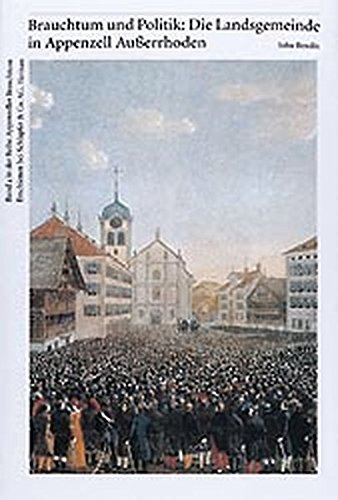 Brauchtum und Politik: Die Landsgemeinde in Appenzell Ausserrhoden (Brauchtum Museum Urnäsch)