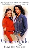 Gilmore Girls: I Love You, You Idiot by