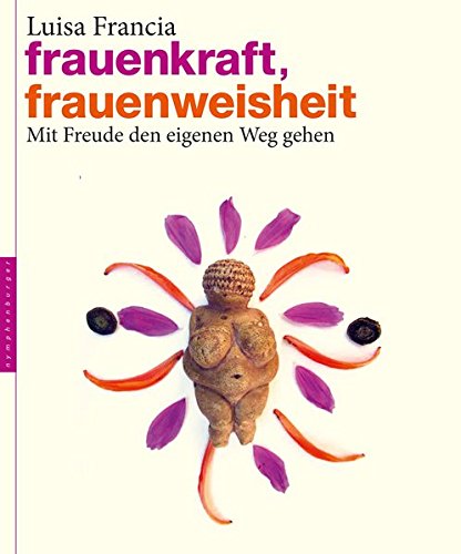 Download Frauenkraft, Frauenweisheit: Mit Freude den eigenen Weg gehen Download Frauenkraft, Frauenweisheit: Mit Freude den eigenen Weg gehen