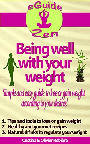 Being well with your weight: A simple and easy guide to lose or gain weight according to your desires! (eGuide Zen Book 2) (English Edition)