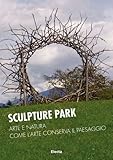 Image de Sculpture Park. Arte e natura, come l'arte conserva il paesaggio. Ediz. italiana e inglese