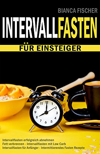 INTERVALLFASTEN für Einsteiger - Intervallfasten endlich erfolgreich abnehmen - Fett verbrennen - I INTERVALLFASTEN für Einsteiger - Intervallfasten endlich erfolgreich abnehmen - Fett verbrennen - I