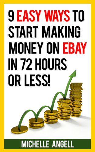 Download 9 Easy Ways to Start Making Money on Ebay in 72 Hours or Less