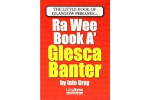 The Wee Book a Glesca Banter: An A-Z of Glasgow Phrases: Written by Iain Gray, 2012 Edition, Publisher: Lang Syne Publishers Ltd [Paperback]