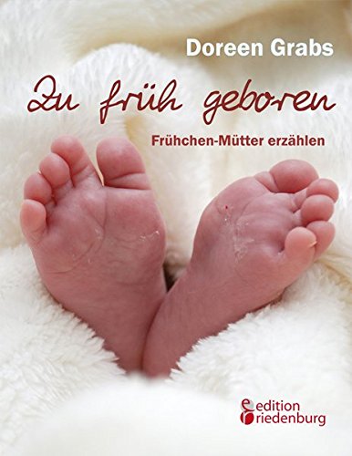 Download Zu früh geboren - Frühchen-Mütter erzählen Download Zu früh geboren - Frühchen-Mütter erzählen