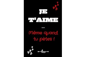 JE T'AIME MÊME QUAND TU PÈTES - Carnet de notes ligné humour saint valentin à offrir pour femme et homme: carnet HUMORISTIQUE pour sa femme, son mari, ... - cadeau saint valentin original pas cher