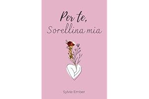 PER TE, SORELLINA MIA. 100 giorni di emozioni: Un regalo intimo e sincero per esprimere il legame unico e indissolubile tra sorelle, attraverso messaggi che parlano di amore e gratitudine