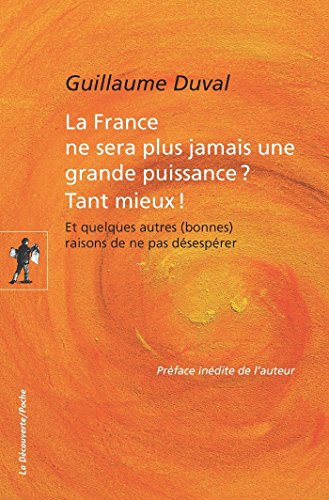 La France ne sera plus jamais une grande puissance ? Tant mieux ! (POCHES ESSAIS t. 468)