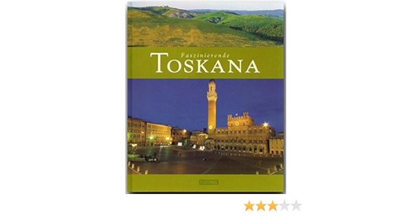 Faszinierende Toskana Ein Bildband Mit Uber 110 Bildern Flechsig Verlag Faszination Amazon De Ulrike Ratay Autorin Max Galli Fotograf Bucher