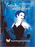 Fetisch Weiblichkeit: Der Mythos der schönen Frau?: Eine gesellschaftskritische Betrachtung anhand der Bedeutung von Dessous by