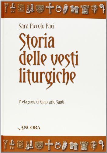 Storia delle vesti liturgiche. Ediz. illustrata